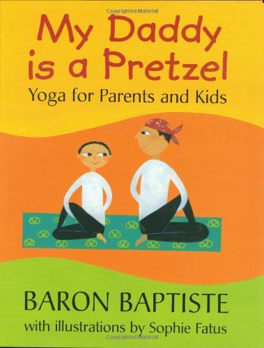 Baron Baptiste/My Daddy Is A Pretzel@Yoga For Parents And Kids