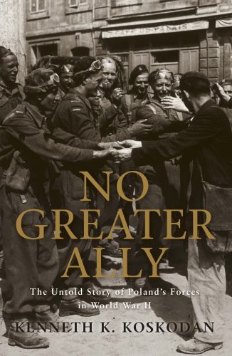 Kenneth Koskodan No Greater Ally The Untold Story Of Poland's Forces In World War 