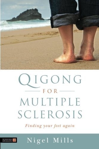 Nigel Mills Qigong For Multiple Sclerosis Finding Your Feet Again 