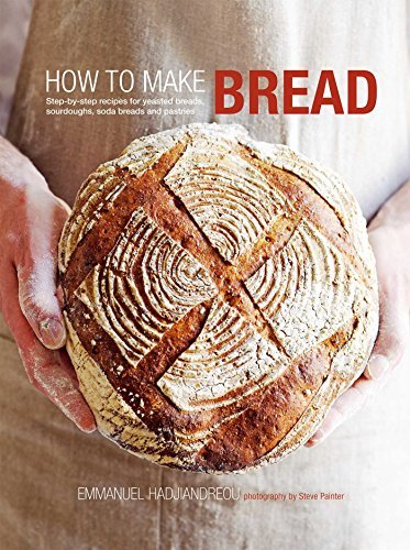 Emmanuel Hadjiandreou How To Make Bread Step By Step Recipes For Yeasted Breads Sourdoug 