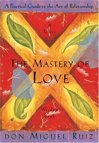 Don Miguel Ruiz/The Mastery of Love@A Practical Guide to the Art of Relationship