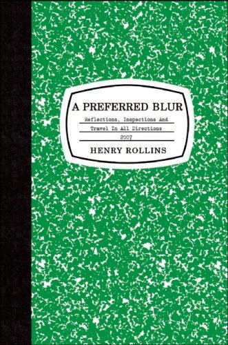 Henry Rollins/Preferred Blur@Reflections,Inspections,And Travel In All Direc