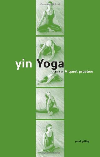 Paul Grilley Yin Yoga Outline Of A Quiet Practice 