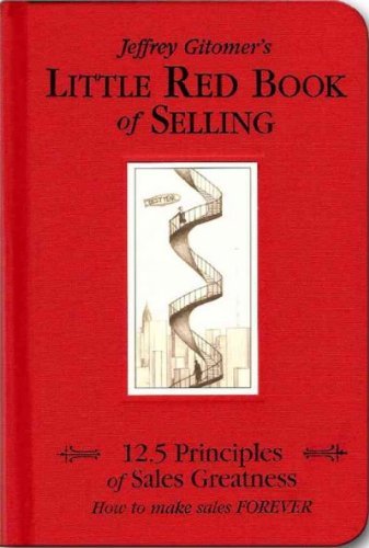 Jeffrey Gitomer/Little Red Book of Selling@ 12.5 Principles of Sales Greatness: How to Make S