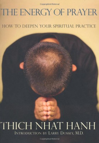 Thich Nhat Hanh/The Energy of Prayer@How to Deepen Your Spiritual Practice