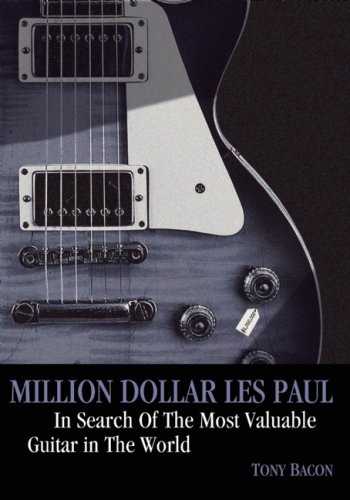 Tony Bacon Million Dollar Les Paul In Search Of The Most Valuable Guitar In The Worl 