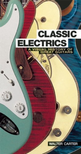 Walter Carter/Classic Electrics@ A Visual History of Great Guitars