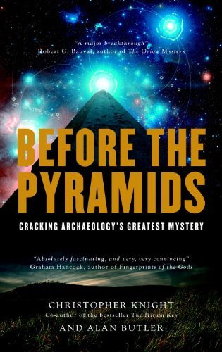 Christopher Knight/Before the Pyramids@ Cracking Archaeology's Greatest Mystery