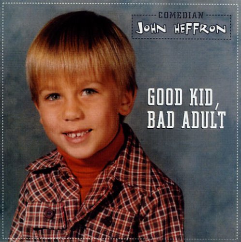 John Heffron/Good Kid, Bad Adult