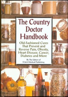 Fc&A Medical Publishing/The Country Doctor Handbook@Old-Fashioned Cures That Prevent  & Reverse Pain, Obesity, Heart Disease, Cancer, Diabetes & More