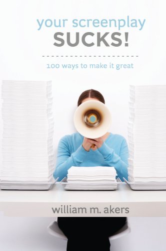 William M. Akers Your Screenplay Sucks! 100 Ways To Make It Great 