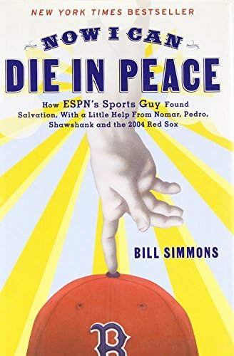 Bill Simmons/Now I Can Die In Peace@How The Sports Guy Found Salvation Thanks To The
