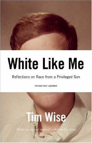 Tim Wise/White Like Me@Reflections On Race From A Privileged Son@Revised
