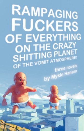 Mykle Hansen/Rampaging Fuckers Of Everything On The Crazy Shitt