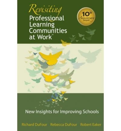 Richard Dufour Revisiting Professional Learning Communities At Wo New Insights For Improving Schools 0010 Edition;anniversary 