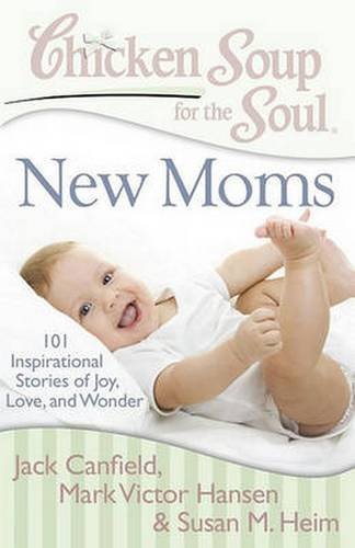 Canfield,Jack,Mark/Chicken Soup For The Soul@New Moms: 101 Inspirational Stories Of Joy,Love,@Original