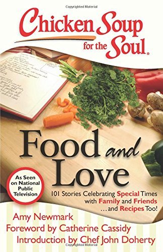 Amy Newmark/Chicken Soup for the Soul@Food and Love: 101 Stories Celebrating Special Ti