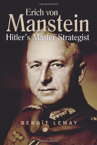 Beno?t Lemay Erich Von Manstein Hitler's Master Strategist 