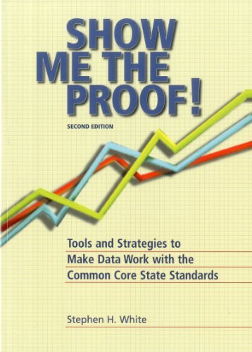 Stephen H. White Show Me The Proof! Tools And Strategies To Make Data Work With The C 0002 Edition; 