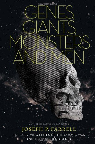 Joseph P. Farrell/Genes,Giants,Monsters,And Men@The Surviving Elites Of The Cosmic War And Their