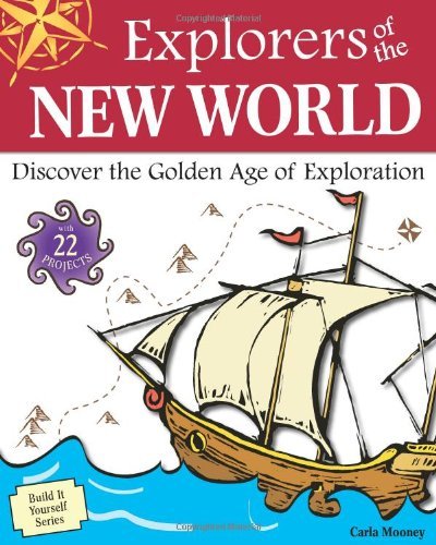 Carla Mooney Explorers Of The New World Discover The Golden Age Of Exploration 