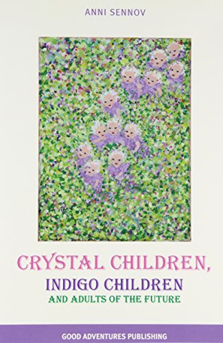 Anni Sennov/Crystal Children, Indigo Children and Adults of th
