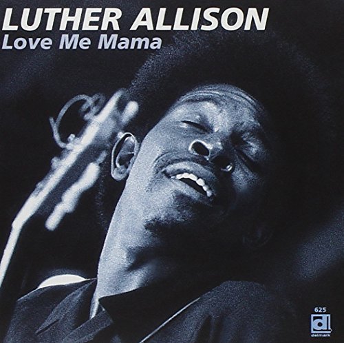 Luther Allison Love Me Mama 