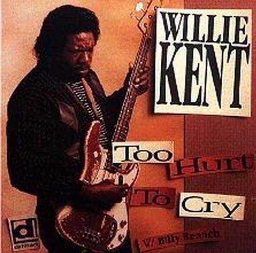 Willie Kent/Too Hurt To Cry