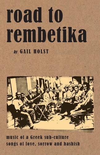 Gail Holst Road To Rembetika Music Of A Greek Sub Culture Songs Of Love Sorr 