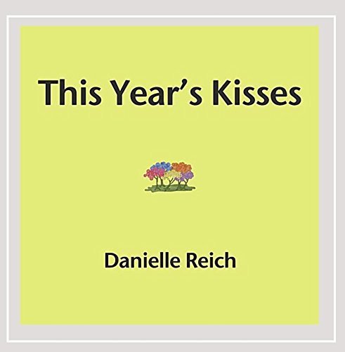 Reich Danielle This Year's Kisses 