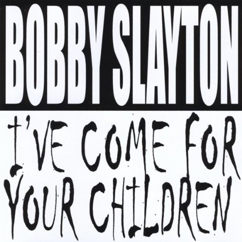 Bobby Slayton/I'Ve Come For Your Children