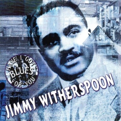 JIMMY WITHERSPOON/Have I Got Blues For You