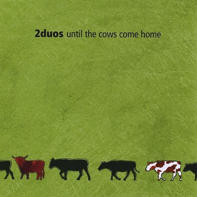 2duos/Until The Cows Come Home