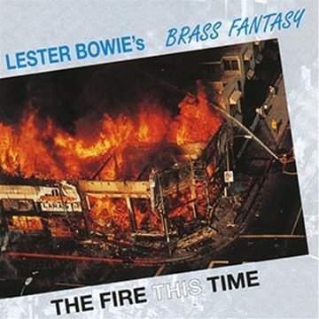 Lester Bowie's Brass Fantasy/Fire This Time