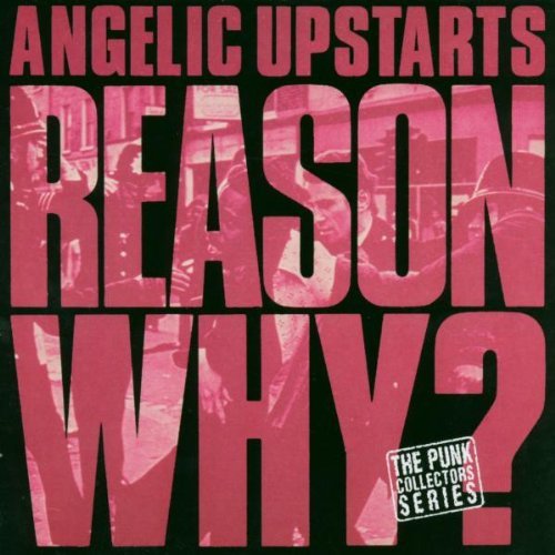 Angelic Upstarts/Reason Why?