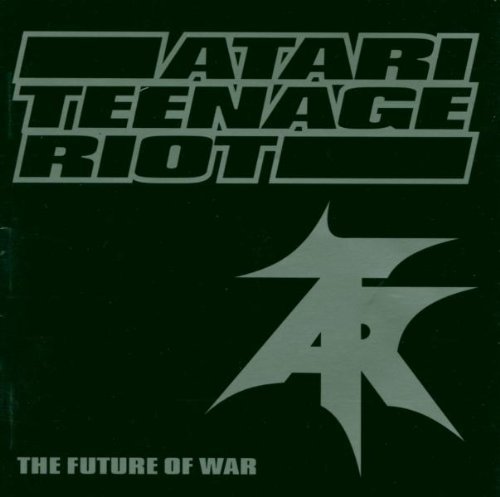 Atari Teenage Riot Future Of War 