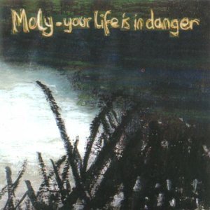 Moly/Your Life Is In Danger