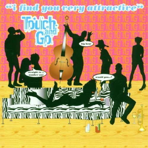 Touch & Go/I Find You Very Attractive@Import-Gbr