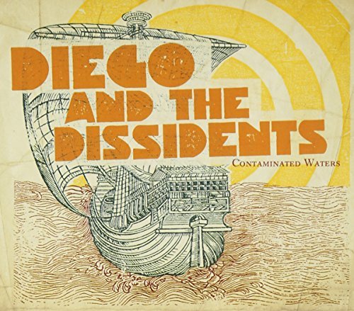 Diego & The Dissidents/Contaminated Waters