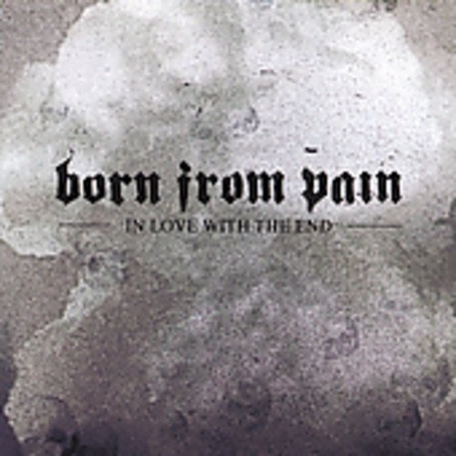 Born From Pain/In Love With The End