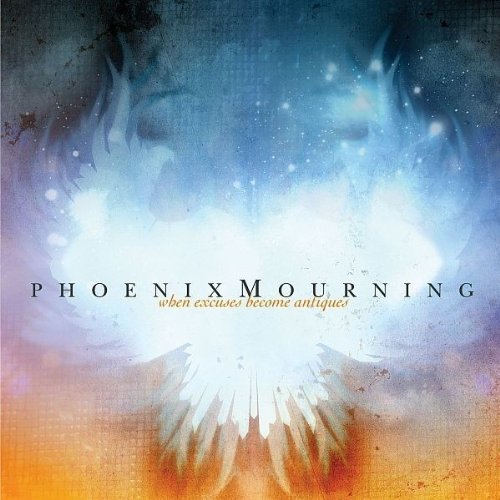 Phoenix Mourning/When Excuses Become Antiques