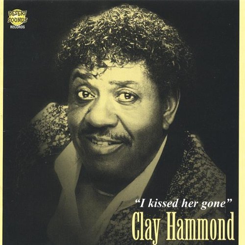 Clay Hammond/I Kissed Her Gone