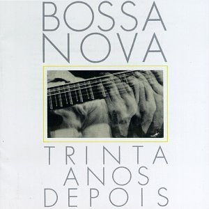 Bossa Nova Thirty Years Later 