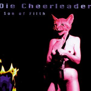Die Cheerleader/Son Of Filth