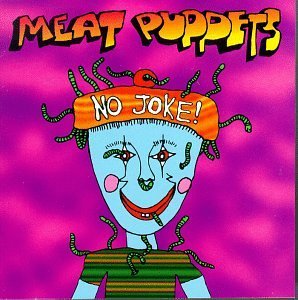Meat Puppets/No Joke!