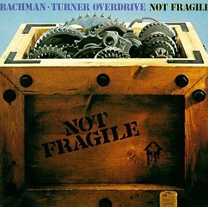 Bachman Turner Overdrive Not Fragile 