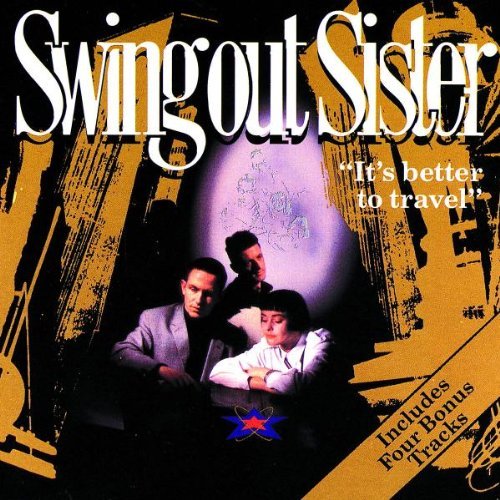 Swing Out Sister It's Better To Travel 