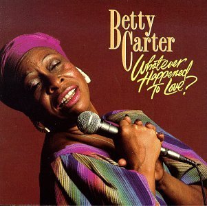 Betty Carter Whatever Happened To Love 