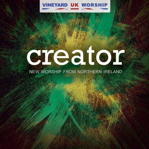 Vineyard U.K. Worship/Creator-New Worship From North