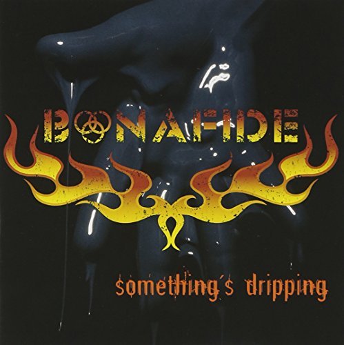 Bonafide Something's Dripping 
